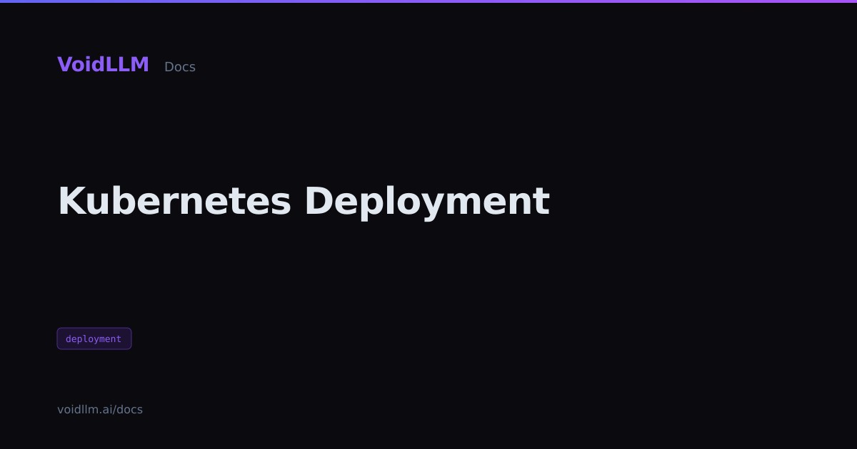 Kubernetes Deployment - VoidLLM Docs