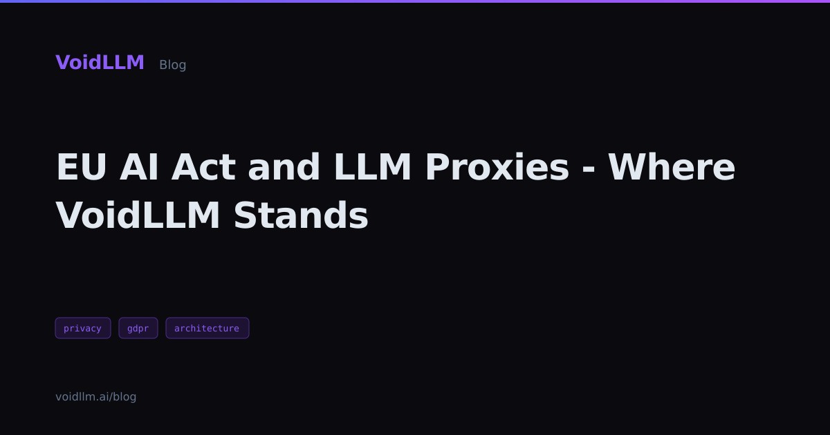 EU AI Act and LLM Proxies - Where VoidLLM Stands — VoidLLM Blog