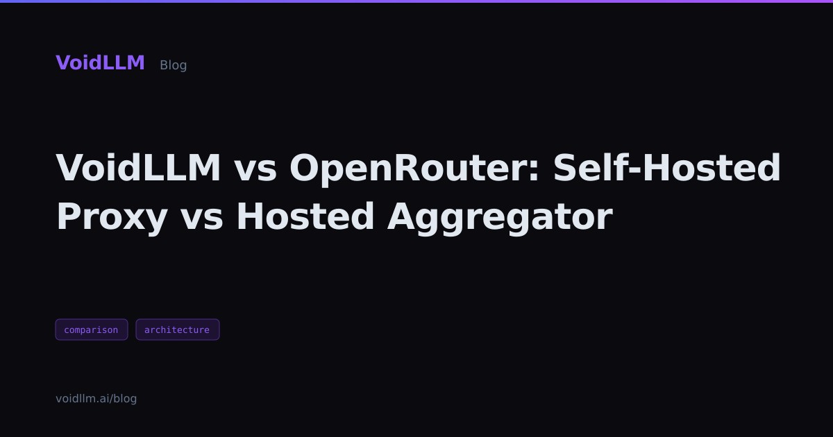 VoidLLM vs OpenRouter: Self-Hosted Proxy vs Hosted Aggregator — VoidLLM ...